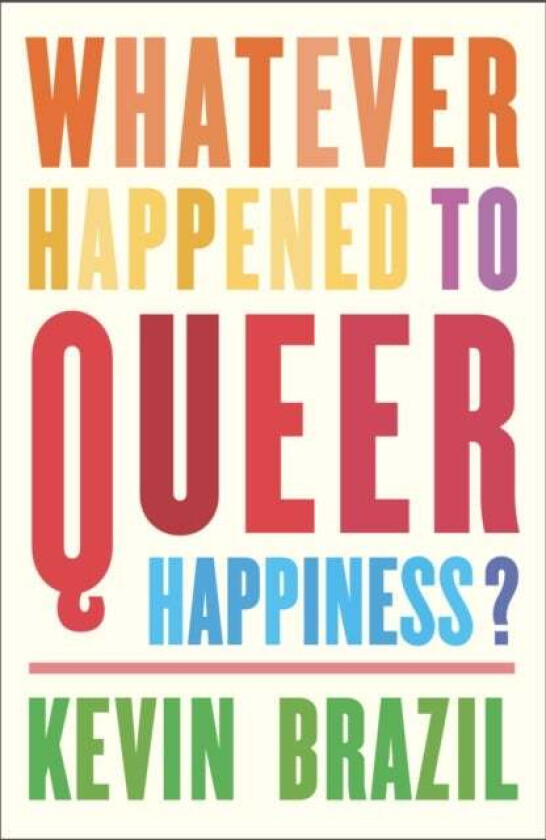 Whatever Happened To Queer Happiness? av Kevin Brazil