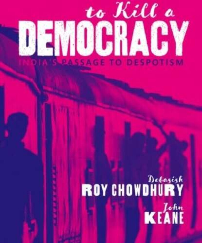 To Kill A Democracy av Debasish Roy (Journalist and Jefferson Fellow) Chowdhury, John (Professor of Politics Professor of Politics University of Sydne