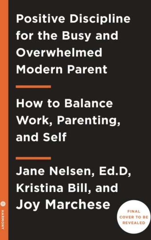 Positive Discipline for Today's Busy and Overwhelmed Parent av Joy Marchese, Kristina Bill