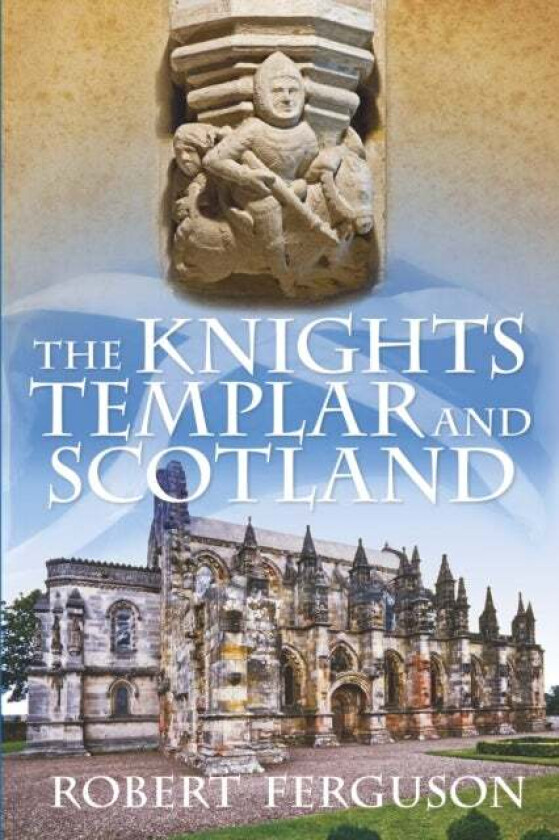 The Knights Templar and Scotland av Robert Ferguson