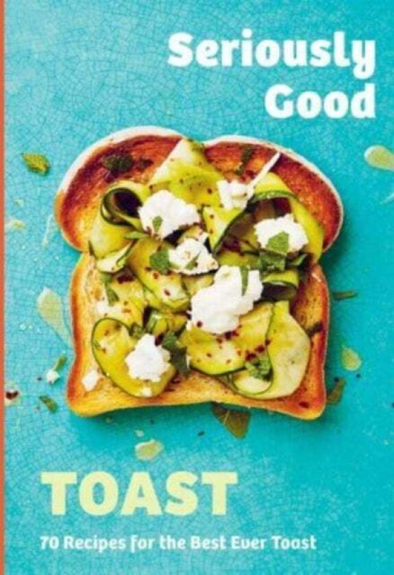 Seriously Good Toast av Emily Kydd