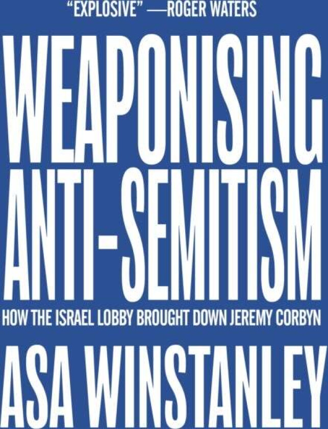 Weaponising Anti-Semitism av Asa Winstanley