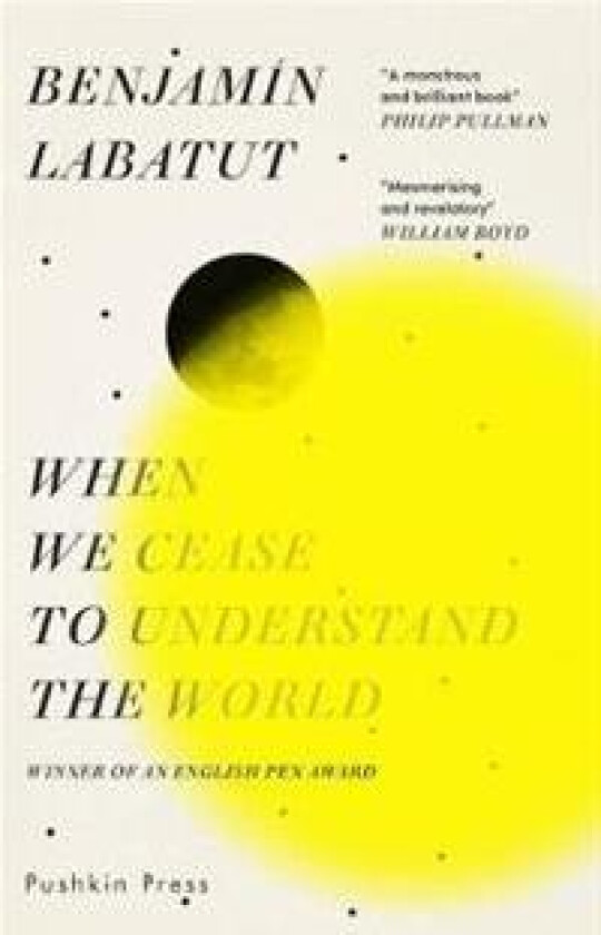 When we cease to understand the world av Benjamín Labatut
