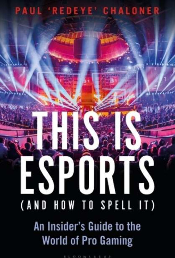 This is esports (and How to Spell it) - LONGLISTED FOR THE WILLIAM HILL SPORTS BOOK AWARD 2020 av Paul Chaloner