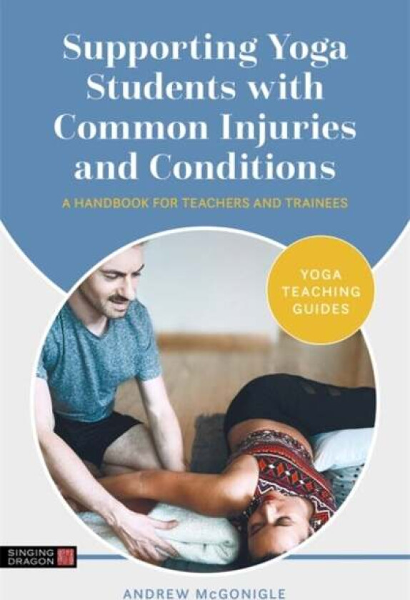 Supporting Yoga Students with Common Injuries and Conditions av Andrew McGonigle