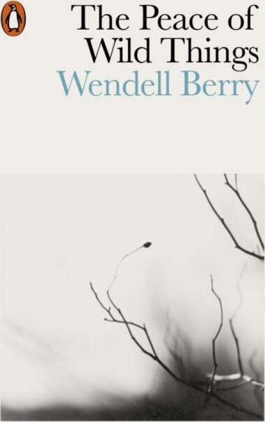The Peace of Wild Things av Wendell Berry