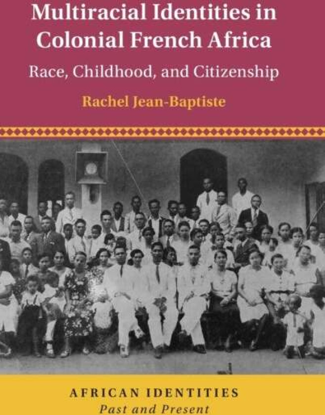 Multiracial Identities in Colonial French Africa av Rachel (University of California Davis) Jean-Baptiste
