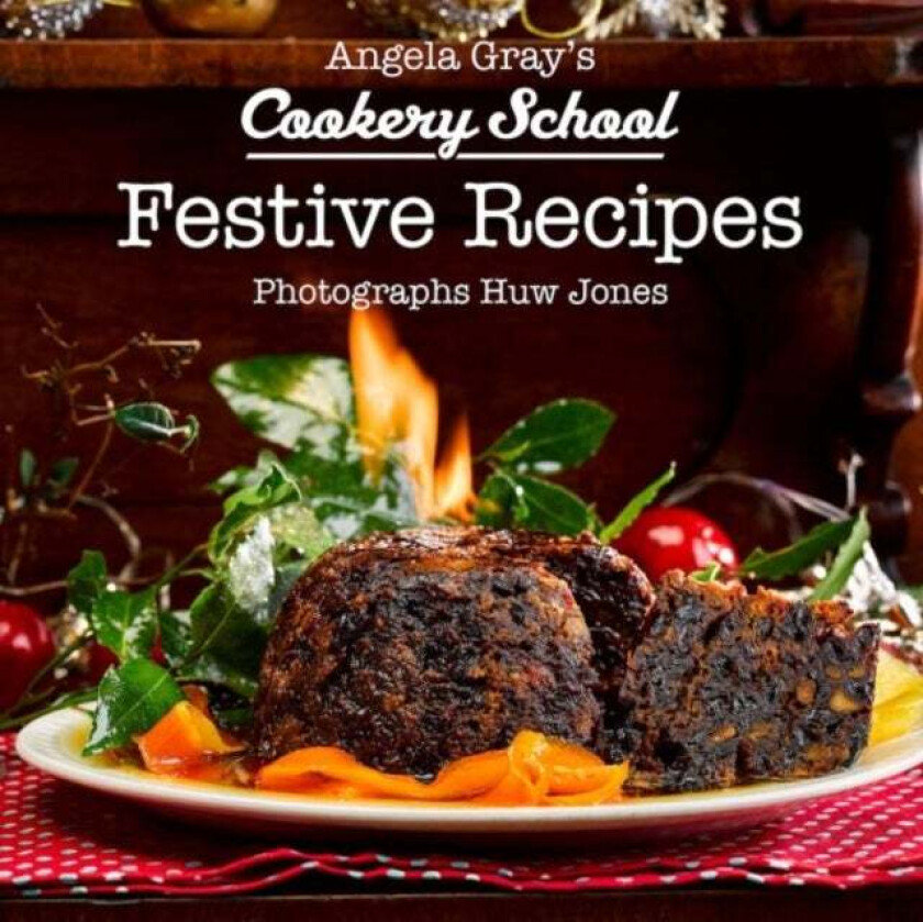Angela Gray's Cookery School: Festive Recipes av Angela Gray