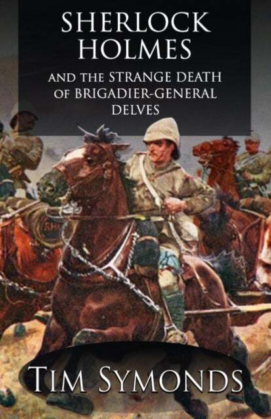 Sherlock Holmes and The Strange Death of Brigadier-General Delves av Tim Symonds