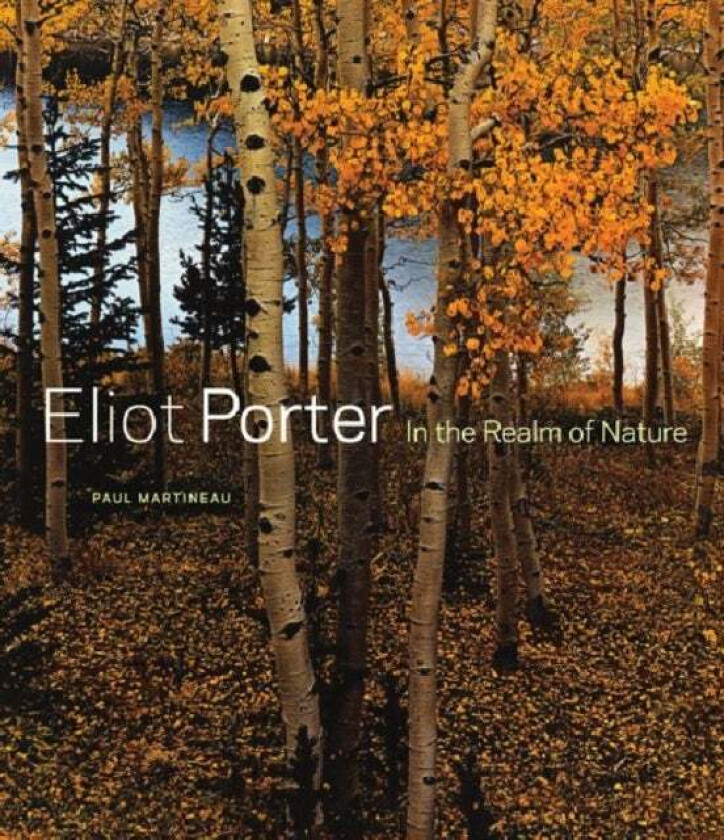 Eliot Porter - In the Realm of Nature av . Martineau