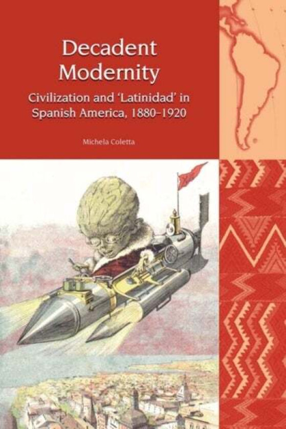 Decadent Modernity av Michela (Institute of Latin American Studies University of London (United Kingdom)) Coletta