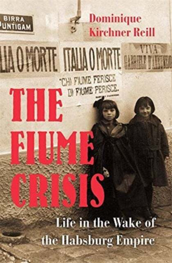 The Fiume Crisis av Dominique Kirchner Reill