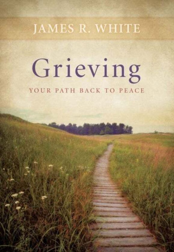 Grieving - Your Path Back to Peace av James R. White