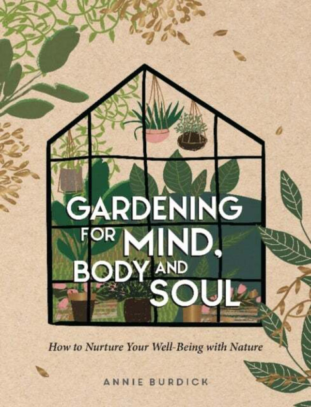 Gardening for Mind, Body and Soul av Annie Burdick