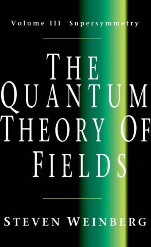The Quantum Theory of Fields: Volume 3, Supersymmetry av Steven (University of Texas Austin) Weinberg