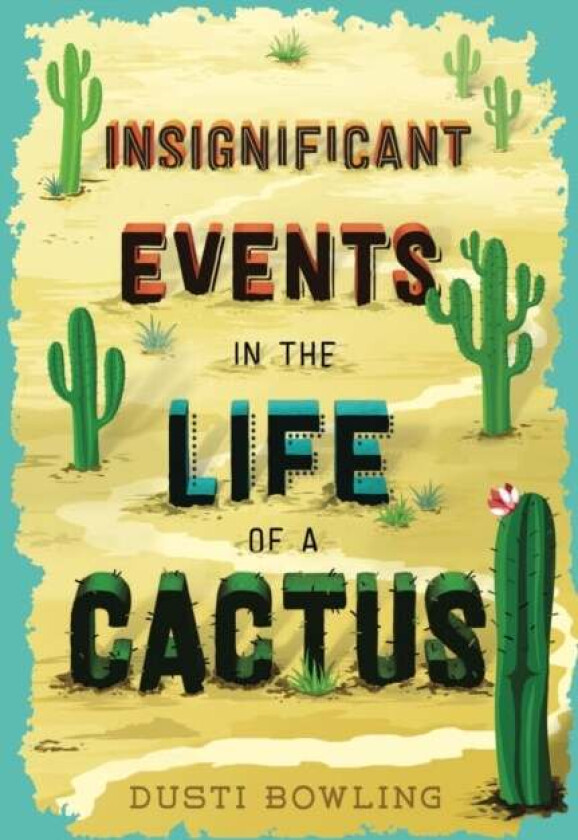 Insignificant Events In The Life Of A Cactus Av Dusti Bowling