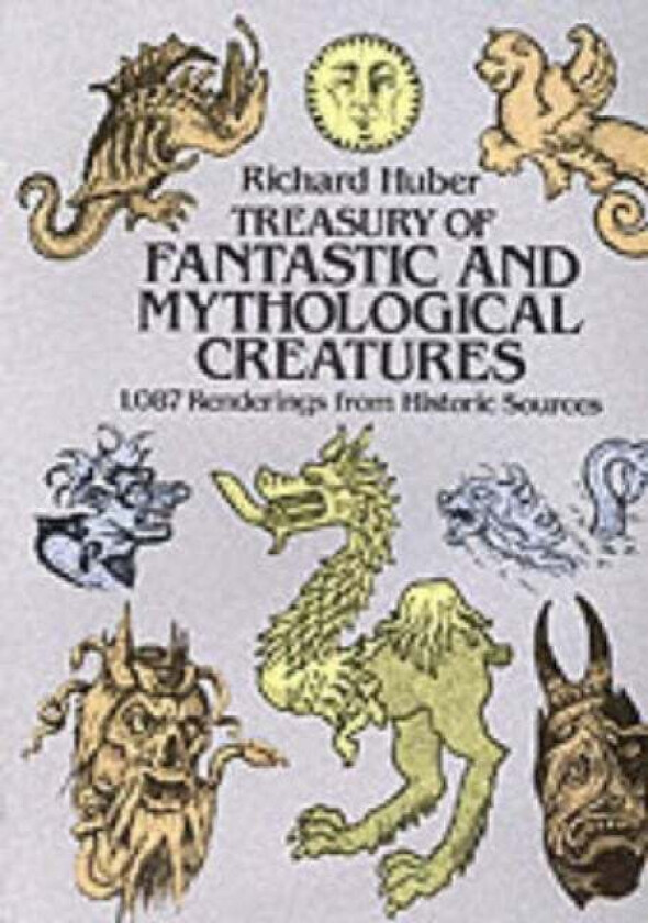 A Treasury of Fantastic and Mythological Creatures av Richard Huber