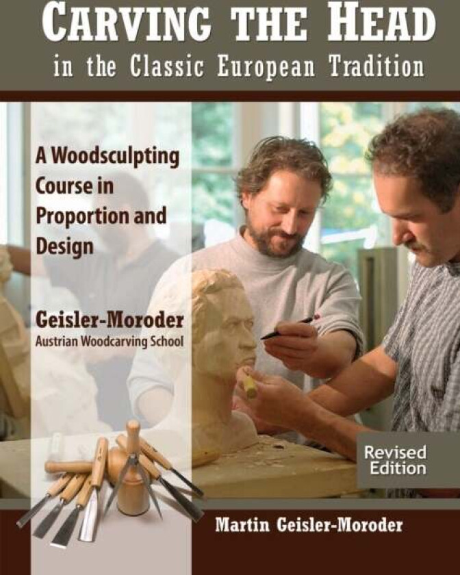 Carving the Head in the Classic European Tradition, Revised Edition av Martin Geisler-Moroder
