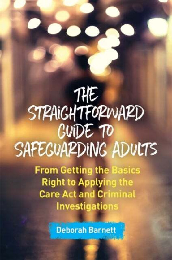 The Straightforward Guide to Safeguarding Adults av Deborah Barnett