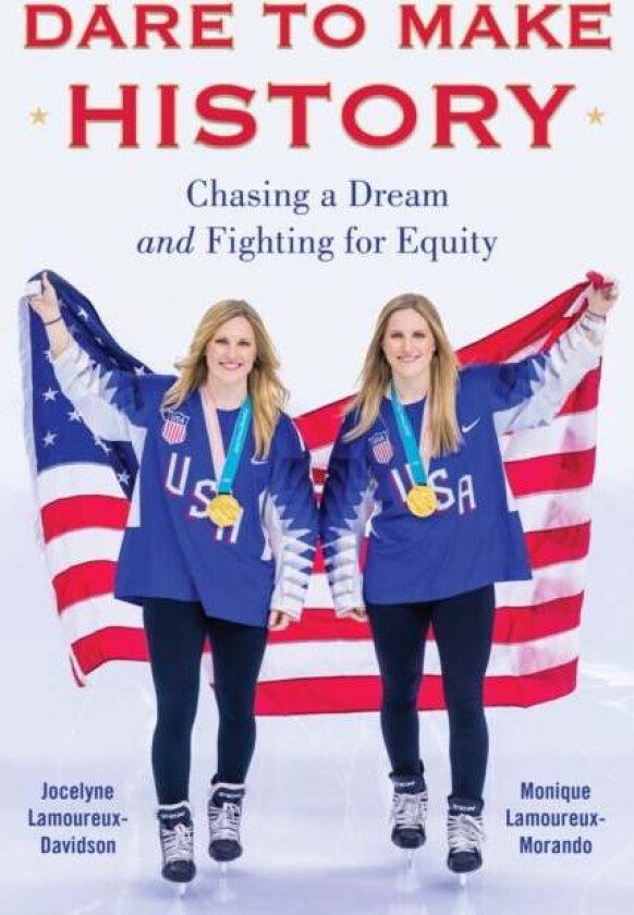Dare to Make History av Jocelyne Lamoureux-Davidson, Monique Lamoureux-Morando