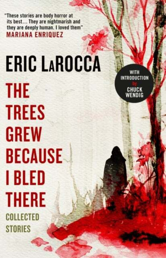 The Trees Grew Because I Bled There: Collected Stories av Eric LaRocca