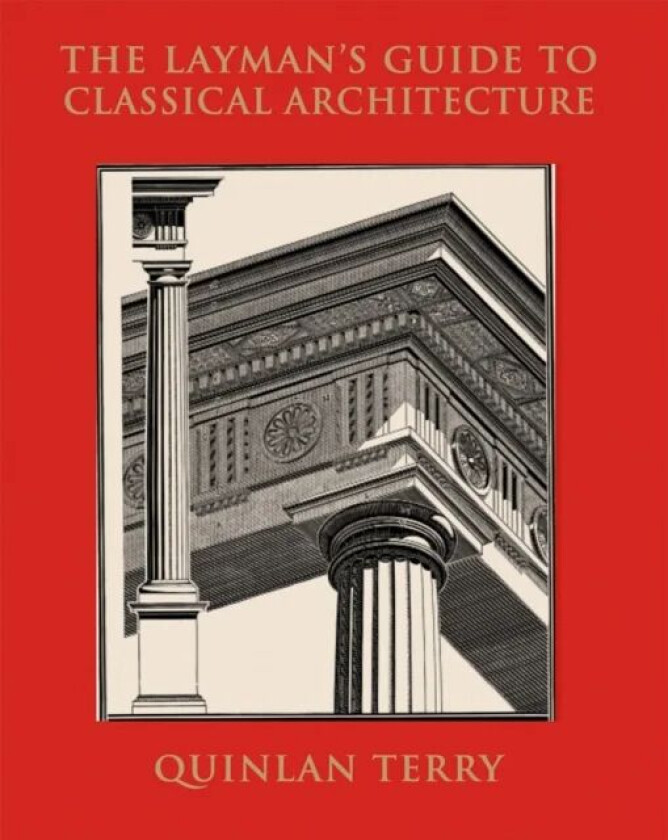 The Layman's Guide to Classical Architecture av Quinlan Terry