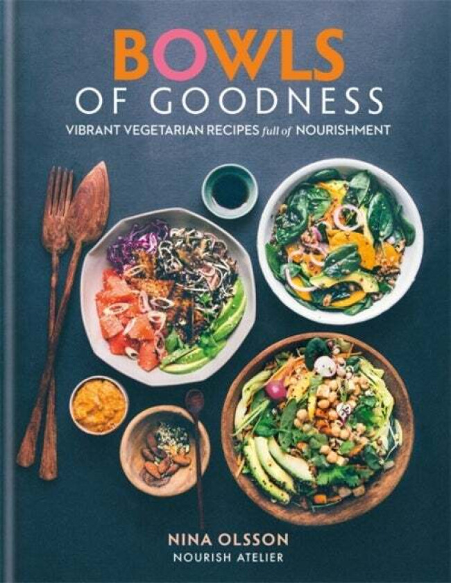 Bowls of Goodness: Vibrant Vegetarian Recipes Full of Nourishment av Nina Olsson