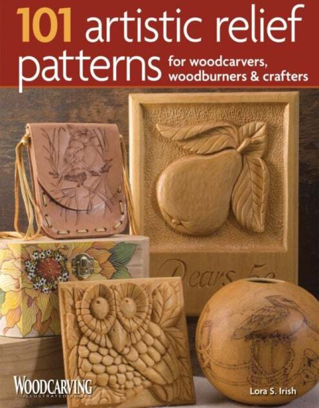 101 Artistic Relief Patterns for Woodcarvers, Woodburners & Crafters av Lora S. Irish