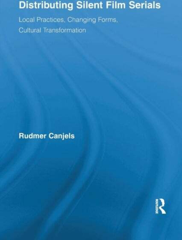 Distributing Silent Film Serials av Rudmer Canjels