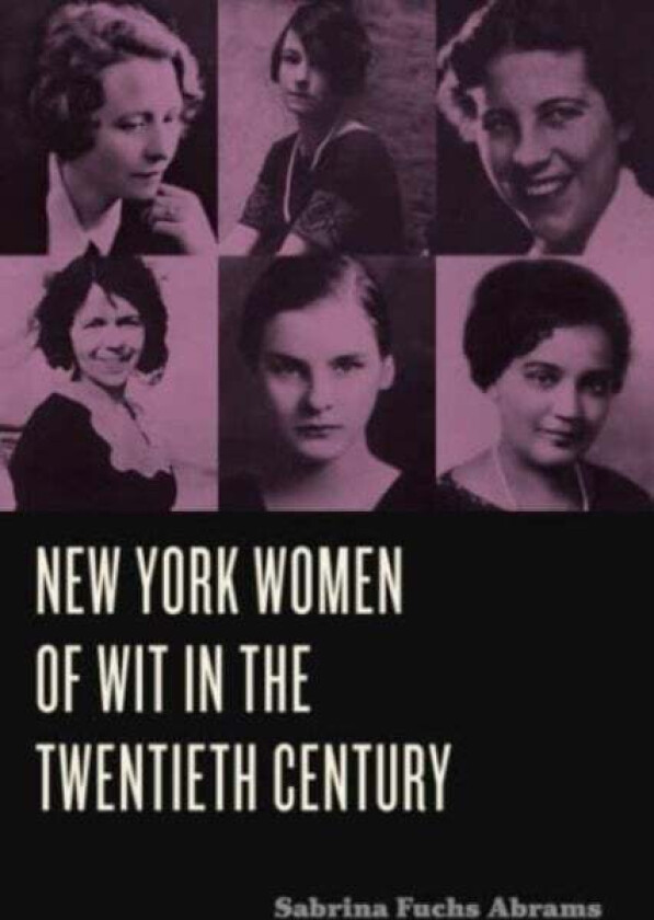 New York Women of Wit in the Twentieth Century av Sabrina Fuchs Abrams