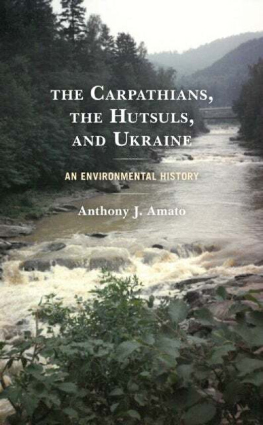 The Carpathians, the Hutsuls, and Ukraine av Anthony J. Amato