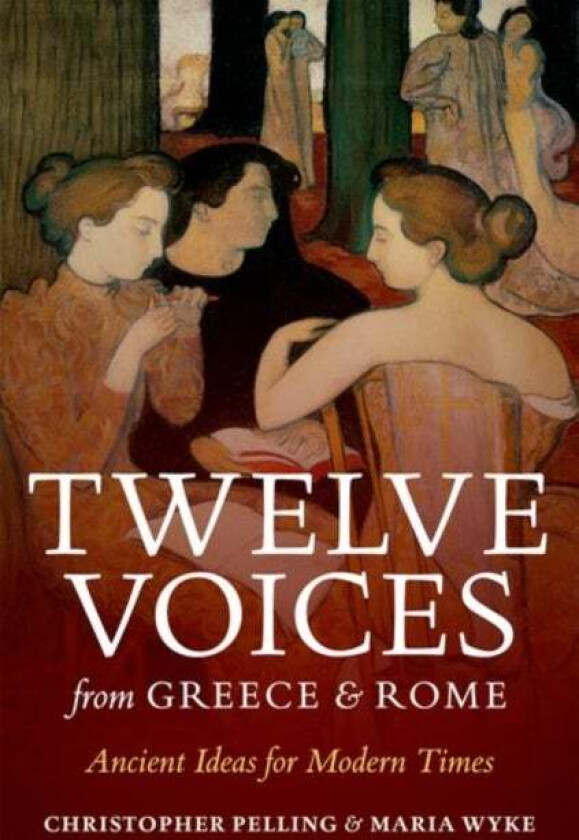 Twelve Voices from Greece and Rome av Christopher (Regius Professor of Greek Oxford University) Pelling, Maria (Professor of Latin University College