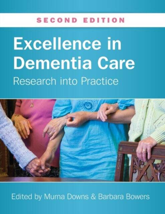 Excellence in Dementia Care: Research into Practice av Murna Downs, Barbara Bowers