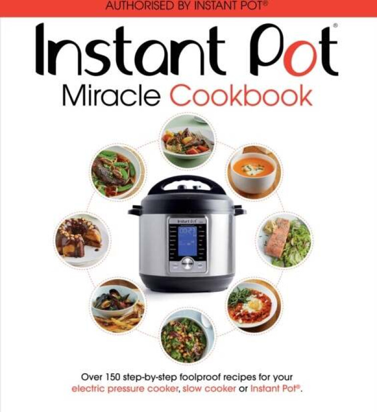 The Instant Pot Miracle Cookbook