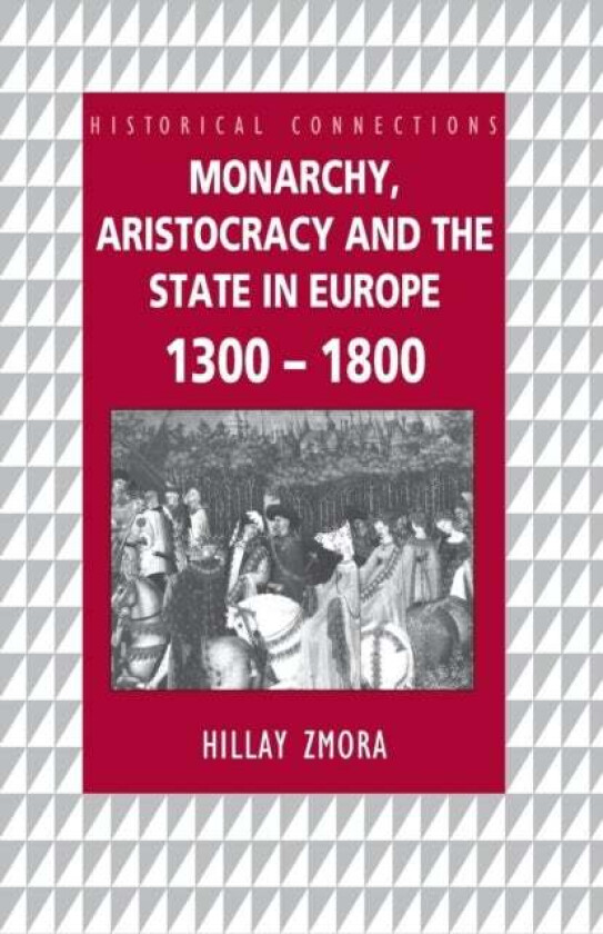 Monarchy, Aristocracy and State in Europe 1300-1800 av Hillay Zmora