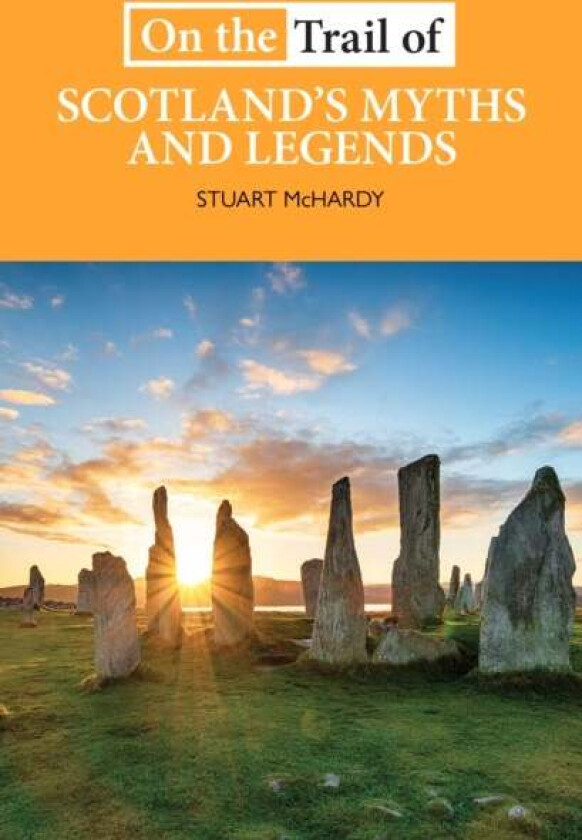 On the Trail of Scotland's Myths and Legends av Stuart McHardy