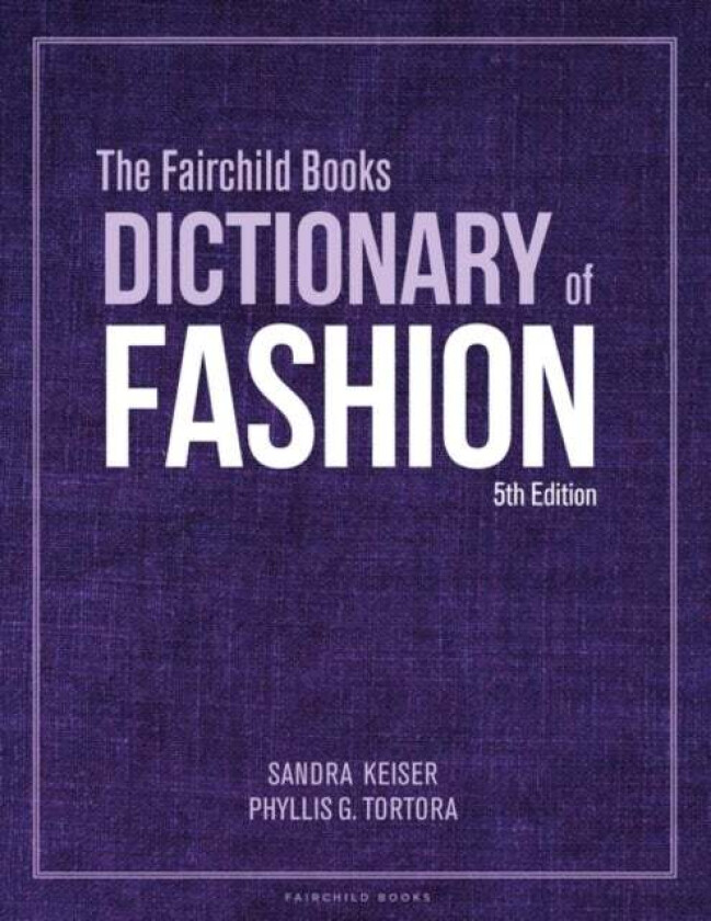 The Fairchild Books Dictionary of Fashion av Sandra (Mount Mary University USA) Keiser, Phyllis G. (Queens College USA) Tortora