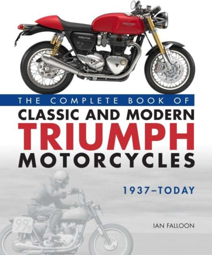 The Complete Book Of Classic And Modern Triumph Motorcycles 1937-Today Av Ian Falloon