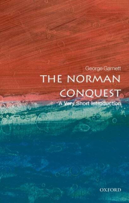 The Norman Conquest: A Very Short Introduction av George (Tutorial Fellow in Modern History University of Oxford) Garnett