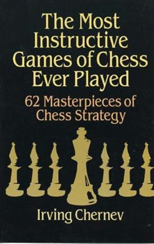 The Most Instructive Games of Chess Ever Played av Irving Chernev, Martin Gardner