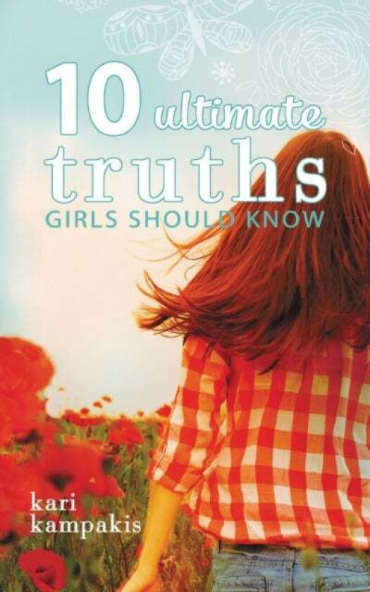 10 Ultimate Truths Girls Should Know av Kari Kampakis