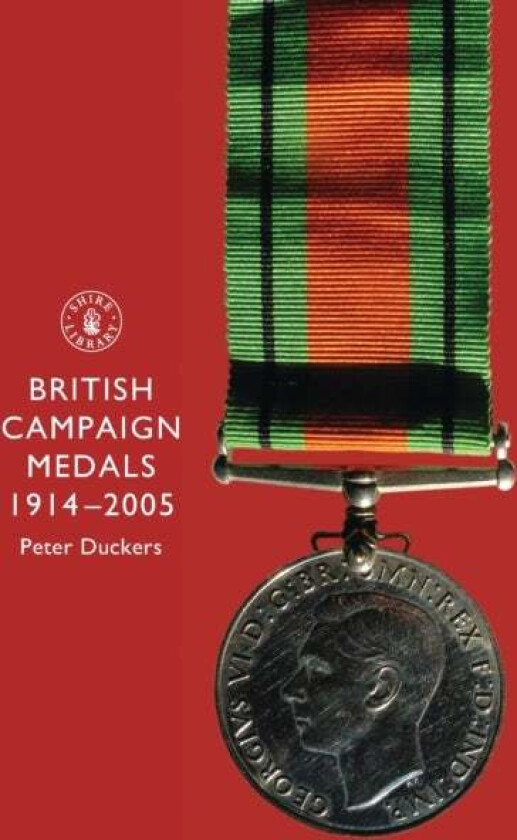 British Campaign Medals, 1914-2005 av Peter Duckers