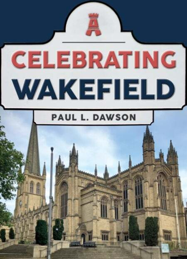 Celebrating Wakefield av Paul L. Dawson