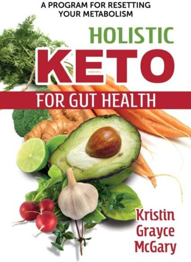 Holistic Keto for Gut Health av Kristin Grayce McGary