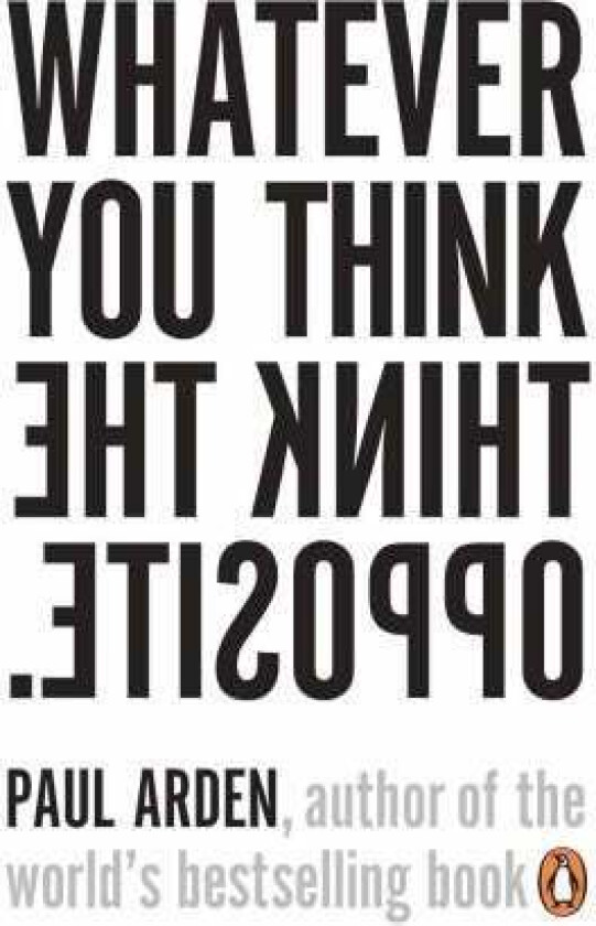 Whatever You Think, Think the Opposite av Paul Arden