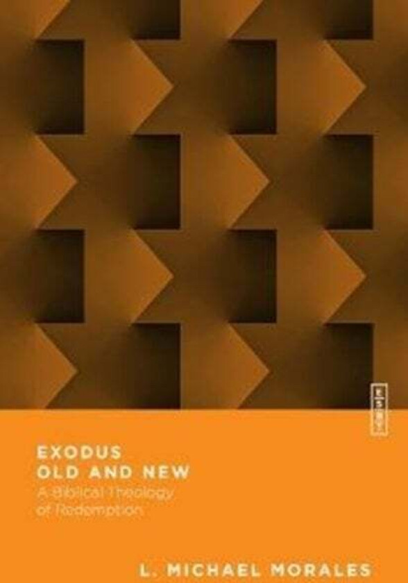 Exodus Old and New - A Biblical Theology of Redemption av L. Michael Morales, Benjamin L. Gladd