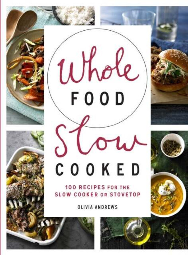 Whole Food Slow Cooked av Olivia Andrews