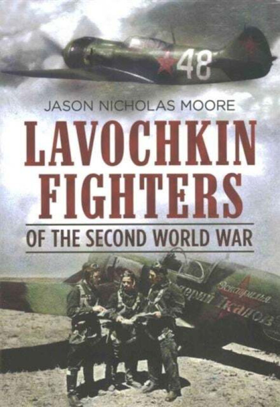 Lavochkin Fighters of the Second World War av Jason Moore