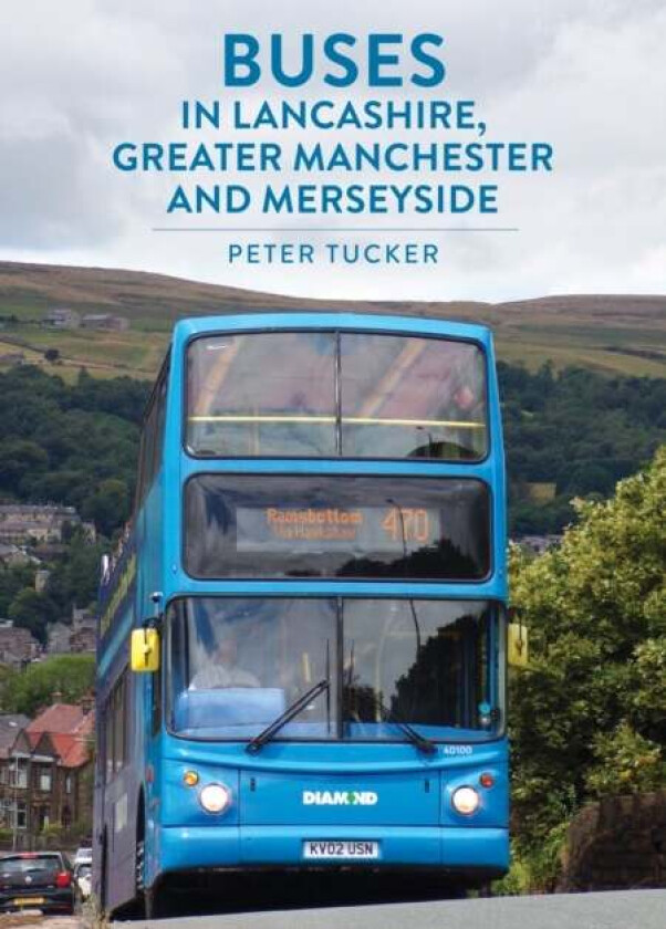 Buses in Lancashire, Greater Manchester and Merseyside av Peter Tucker