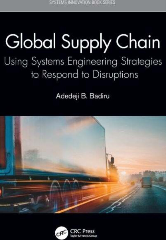 Global Supply Chain av Adedeji B. (Professor Dean Graduate School of Engineering and Management Air Force Institute of Technology (AFIT) Ohio) Badiru